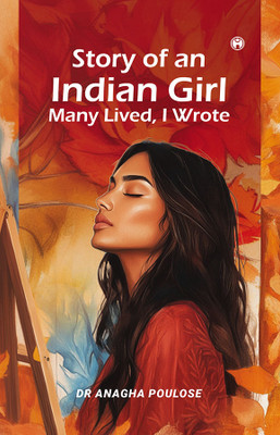 Story of an Indian Girl Many Lived, I Wrote(Paperback, DR ANAGHA POULOSE)