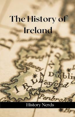 The History of Ireland(English, Paperback, Nerds History)