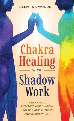 Chakra Healing with Shadow Work(English, Hardcover, Woods Delphina)