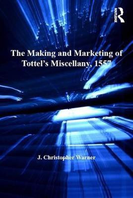 The Making and Marketing of Tottel's Miscellany, 1557(English, Hardcover, Warner J. Christopher)