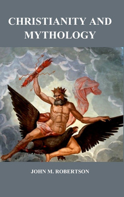 Christianity and Mythology(Paperback, John M. Robertson)
