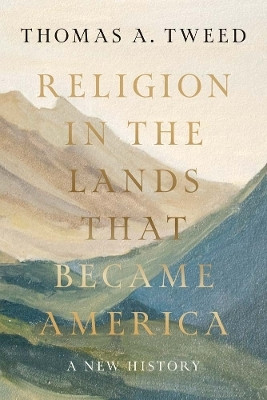 Religion in the Lands That Became America(English, Hardcover, Tweed Thomas A.)