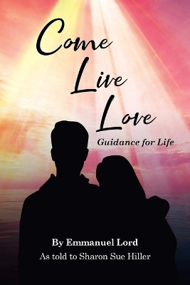 Come Live Love Guidance for Life(English, Paperback, Lord Emmanuel)