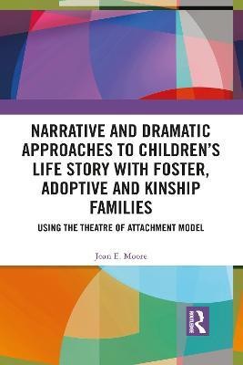 Narrative and Dramatic Approaches to Children's Life Story with Foster, Adoptive and Kinship Families(English, Paperback, Moore Joan E.)