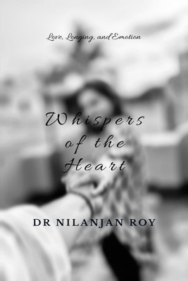 Whispers of the Heart(English, Paperback, Dr Nilanjan Roy)
