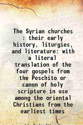The Syrian churches : their early history, liturgies, and literature with a literal translation of the four gospels from the Peschito or canon of holy scripture in use among the oriental C [Hardcover](Hardcover, John Wesley Etheridge)
