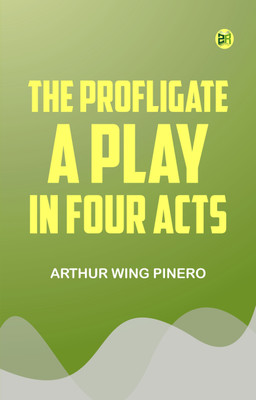 The Profligate A Play in Four Acts(Paperback, Arthur Wing Pinero)
