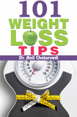 101 Weight Loss Tips  - 101 Weight Loss Tips: Daily Habits, Diet, Exercise, Natural Ways to Lose Weight for a Healthier Life(English, Paperback, Chaturvedi Anil)