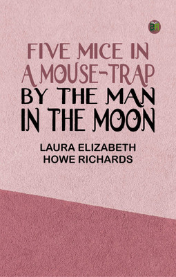 Five Mice in a Mouse-trap, by the Man in the Moon.(Paperback, Laura Elizabeth Howe Richards)