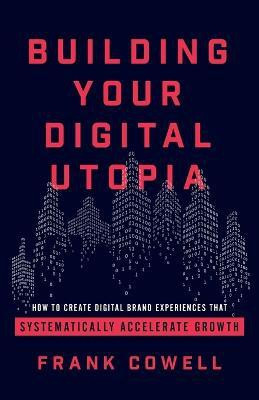 Building Your Digital Utopia(English, Paperback, Cowell Frank)
