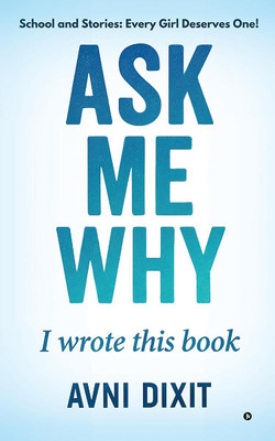 Ask Me Why I Wrote This Book(English, Paperback, Avni Dixit)