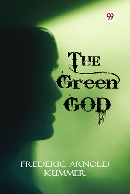The Green God(English, Paperback, Kummer Frederic Arnold)