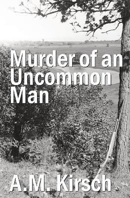 Murder of an Uncommon Man(English, Paperback, Kirsch A M)