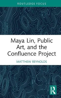 Maya Lin, Public Art, and the Confluence Project(English, Hardcover, Reynolds Matthew)