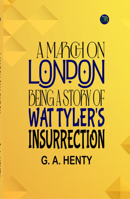 A March on London: Being a Story of Wat Tyler's Insurrection(Paperback, G. A. Henty)