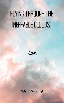 Flying through the Ineffable Clouds...(Paperback, Srishti Satsangi)