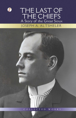 The Last of The Chiefs(English, Paperback, Altsheler Joseph a)