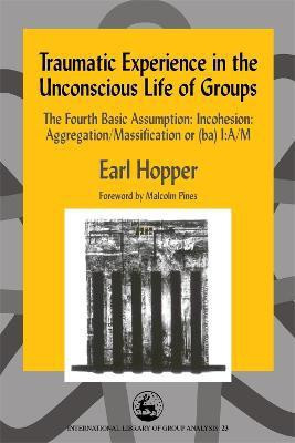 Traumatic Experience in the Unconscious Life of Groups(English, Paperback, Hopper Earl)