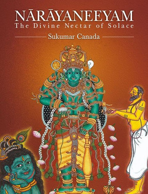Narayaneeyam: The Divine Nectar of Solace (English Translation-Verse & Prose)(Hardcover, Sukumar Canada, Melputhur Narayana Bhattathiri)