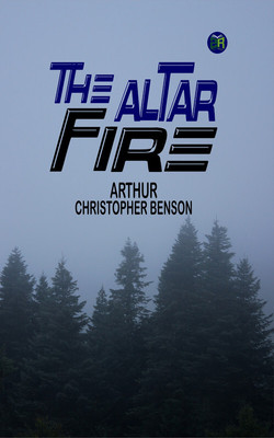 The Altar Fire(Paperback, Arthur Christopher Benson)