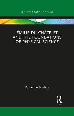 Emilie Du Chatelet and the Foundations of Physical Science(English, Paperback, Brading Katherine)