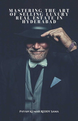 Mastering the Art of Selling Luxury Real Estate in Hyderabad(Paperback, Pavan Kumar Reddy Sama)