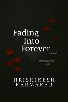 Fading into forever  - What Remains After Goodbye(English, Hardcover, Hrishikesh Karmakar)