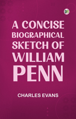 A Concise Biographical Sketch of William Penn(Paperback, Charles Evans)
