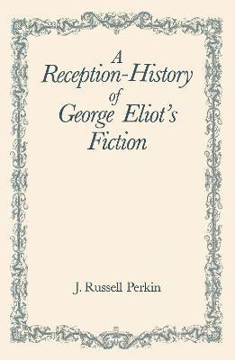 A Reception-History of George Eliot's Fiction(English, Paperback, Perkin J. Russell Professor)
