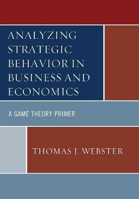 Analyzing Strategic Behavior in Business and Economics(English, Paperback, Webster Thomas J.)