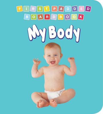First Padded Board Book - My Body  - | Early Learning Board Book for Toddlers Ages 0-2 | Soft Padded Cover with Bright Illustrations | 24 Pages | Perfect for Little Hands and Early Self-Awareness Learning(English, Board Book, unknown)