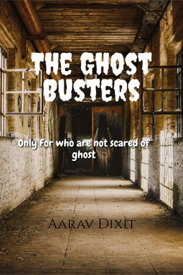 The Ghost Busters(English, Paperback, Aarav Dixit)