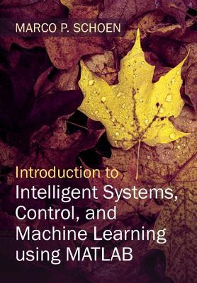 Introduction to Intelligent Systems, Control, and Machine Learning using MATLAB(English, Hardcover, Schoen Marco P.)