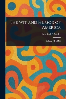 The Wit and Humor of America(English, Paperback, Wilder Marshall P (Marshall Pinckney))