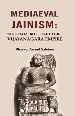 Mediaeval Jainism: With Special Reference to the Vijayanagara Empire(Paperback, Bhasker Anand Saletore)