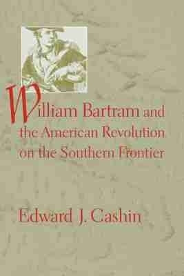 William Bartram and the American Revolution on the Southern Frontier(English, Paperback, Cashin Edward J.)