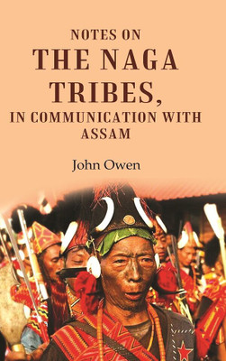 Notes on the Naga Tribes, in Communication with Assam [Hardcover](Hardcover, John Owen)