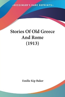 Stories Of Old Greece And Rome (1913)(English, Paperback, Baker Emilie Kip)