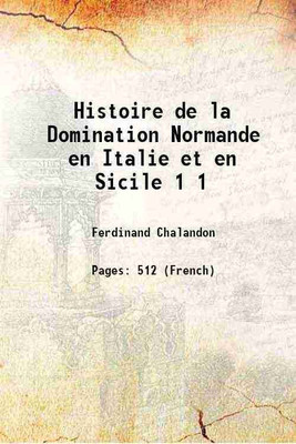 Histoire de la Domination Normande en Italie et en Sicile Volume 1 1907 [Hardcover](Hardcover, Ferdinand Chalandon)