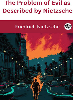 The Problem of Evil as Described by Nietzsche.(English, Hardcover, Nietzsche Friedrich)