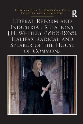 Liberal Reform and Industrial Relations: J.H. Whitley (1866-1935), Halifax Radical and Speaker of the House of Commons(English, Paperback, unknown)
