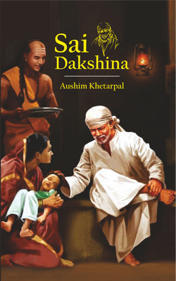 Sai Dakshina | Understand the concept of Dakshina | Spread Happiness and Peace Through Submissive Offering | Spiritual Upliftment | Giving Back to society | Multiply Your Joy(Paperback, Aushim Khetarpal) Sai Dakshina | Understand the concept of Dakshina | Spread Happiness and Peace Through Submissive Offering | Spiritual Upliftment | Giving Back to society | Multiply Your Joy(Paperback, Aushim Khetarpal)