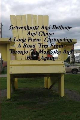 Gravenhurst and Bethune and China: A Long Poem Chronicling A Road Trip from Toronto to Muskoka and Back Again(English, Paperback, Avery Martin)