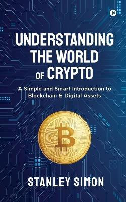 Understanding the World of Crypto(English, Paperback, Stanley Simon)
