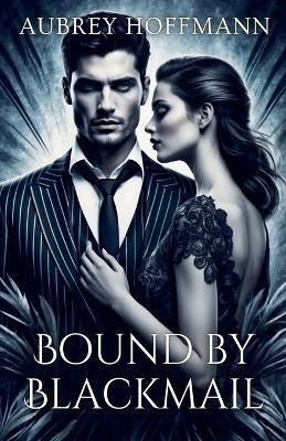 Bound by Blackmail(English, Paperback, Hoffmann Aubrey)