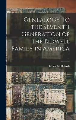 Genealogy to the Seventh Generation of the Bidwell Family in America(English, Hardcover, Bidwell Edwin M)