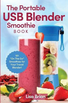 The Portable USB Blender Smoothie Book(English, Paperback, Brian Lisa)