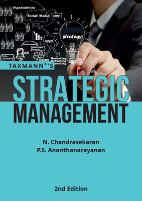 Taxmann's Strategic Management – Thorough Exploration of Strategic Management Concepts | Tools | Techniques with Real-life Examples | Case Studies | Indian Managerial Ethos Towards Globalisation(Paperback, N. Chandrasekaran, P.S. Ananthanarayanan)