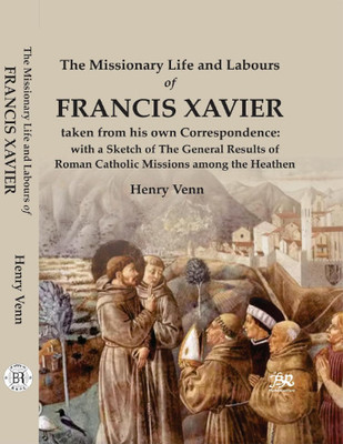The Missionary Life and Labours of Francis Xavier(Paperback, Henry Venn)