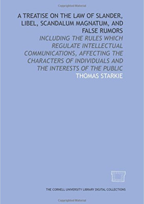Treatise on the Law of Slander, Libel,
Scandalum Magnatum, and False Rumors (First American ed.)(Paperback, Starkie Thomas)